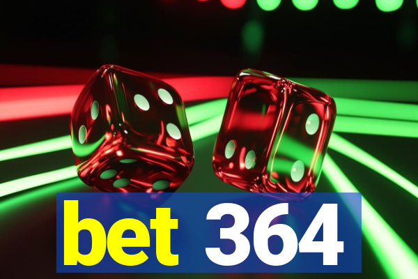 bet 364